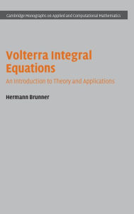 Title: Volterra Integral Equations: An Introduction to Theory and Applications, Author: Hermann Brunner