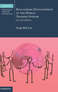 Title: Reclaiming Development in the World Trading System / Edition 2, Author: Yong-Shik Lee