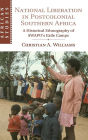 National Liberation in Postcolonial Southern Africa: A Historical Ethnography of SWAPO's Exile Camps