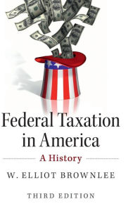 Title: Federal Taxation in America: A History, Author: W. Elliot Brownlee