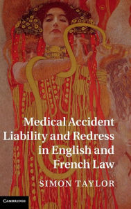 Title: Medical Accident Liability and Redress in English and French Law, Author: Simon Taylor