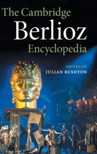 Title: The Cambridge Berlioz Encyclopedia, Author: Julian Rushton