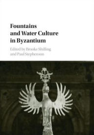 Title: Fountains and Water Culture in Byzantium, Author: Brooke Shilling