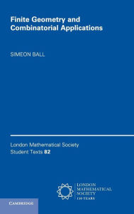 Title: Finite Geometry and Combinatorial Applications, Author: Simeon Ball