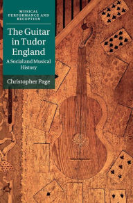 Title: The Guitar in Tudor England: A Social and Musical History, Author: Christopher Page