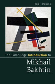 Title: The Cambridge Introduction to Mikhail Bakhtin, Author: Ken Hirschkop