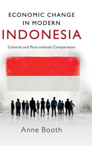 Title: Economic Change in Modern Indonesia: Colonial and Post-colonial Comparisons, Author: Anne Booth