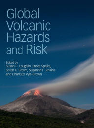 Title: Global Volcanic Hazards and Risk, Author: Susan C. Loughlin