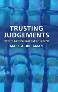 Title: Trusting Judgements: How to Get the Best out of Experts, Author: Mark A. Burgman