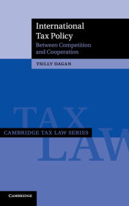 Title: International Tax Policy: Between Competition and Cooperation, Author: Tsilly Dagan