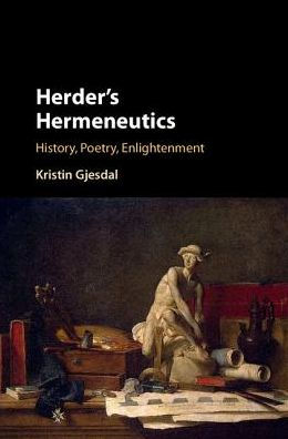 Herder's Hermeneutics: History, Poetry, Enlightenment