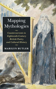 Title: Mapping Mythologies: Countercurrents in Eighteenth-Century British Poetry and Cultural History, Author: Marilyn Butler