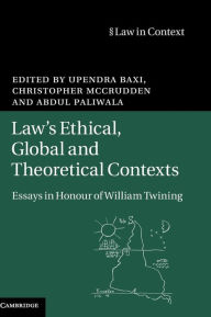 Title: Law's Ethical, Global and Theoretical Contexts: Essays in Honour of William Twining, Author: Upendra Baxi