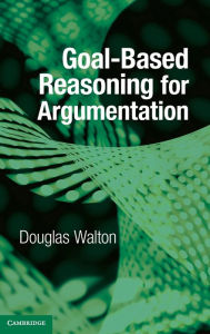 Title: Goal-based Reasoning for Argumentation, Author: Douglas Walton