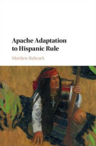 Title: Apache Adaptation to Hispanic Rule, Author: Matthew Babcock