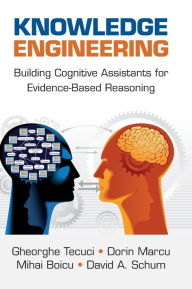 Title: Knowledge Engineering: Building Cognitive Assistants for Evidence-based Reasoning, Author: Gheorghe Tecuci