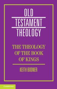 Title: The Theology of the Book of Kings, Author: Keith Bodner