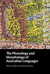 Title: The Phonology and Morphology of Australian Languages, Author: Brett J. Baker