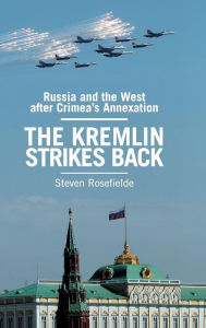 Title: The Kremlin Strikes Back: Russia and the West After Crimea's Annexation, Author: Steven Rosefielde