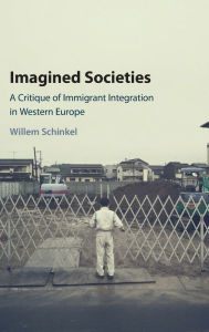 Title: Imagined Societies: A Critique of Immigrant Integration in Western Europe, Author: Willem Schinkel