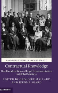 Title: Contractual Knowledge: One Hundred Years of Legal Experimentation in Global Markets, Author: Grégoire Mallard