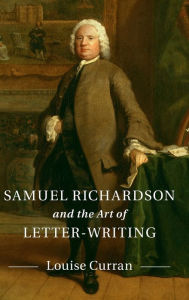 Title: Samuel Richardson and the Art of Letter-Writing, Author: Louise Curran