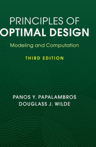 Title: Principles of Optimal Design: Modeling and Computation / Edition 3, Author: Panos Y. Papalambros