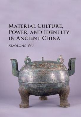 Material Culture, Power, and Identity in Ancient China