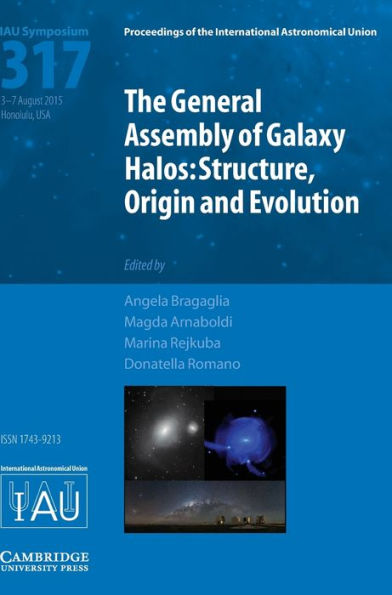 The General Assembly of Galaxy Halos (IAU S317): Structure, Origin and Evolution