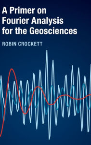 Title: A Primer on Fourier Analysis for the Geosciences, Author: Robin Crockett