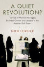 A Quiet Revolution?: The Rise of Women Managers, Business Owners and Leaders in the Arabian Gulf States