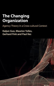 Title: The Changing Organization: Agency Theory in a Cross-Cultural Context, Author: Kaijun Guo