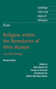 Title: Kant: Religion within the Boundaries of Mere Reason: And Other Writings, Author: Immanuel Kant