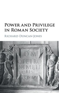 Title: Power and Privilege in Roman Society, Author: Richard Duncan-Jones