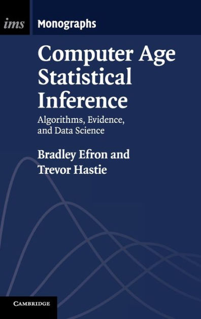 Computer Age Statistical Inference: Algorithms, Evidence, And Data Science By Bradley Efron ...