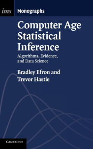 Title: Computer Age Statistical Inference: Algorithms, Evidence, and Data Science, Author: Bradley Efron