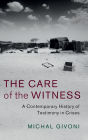 The Care of the Witness: A Contemporary History of Testimony in Crises