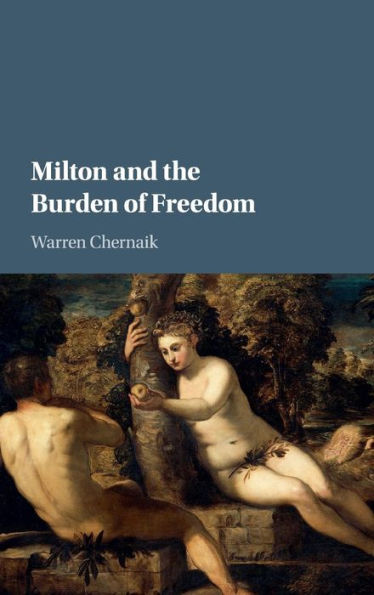 Milton and the Burden of Freedom