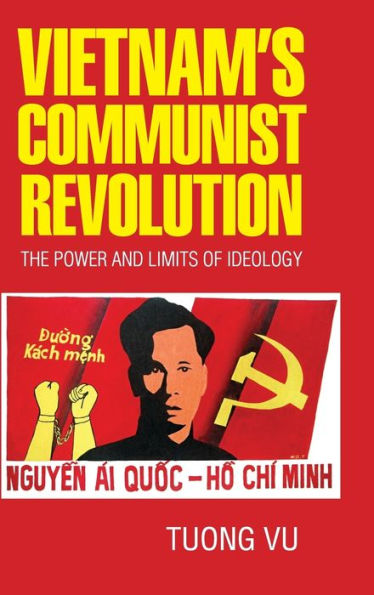 Vietnam's Communist Revolution: The Power and Limits of Ideology