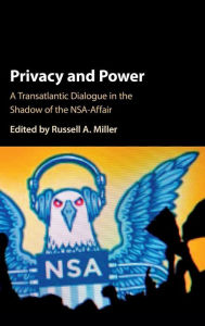 Title: Privacy and Power: A Transatlantic Dialogue in the Shadow of the NSA-Affair, Author: Russell A. Miller