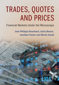 Title: Trades, Quotes and Prices: Financial Markets Under the Microscope, Author: Jean-Philippe Bouchaud