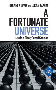 Title: A Fortunate Universe: Life in a Finely Tuned Cosmos, Author: Geraint F. Lewis