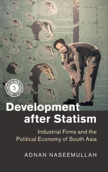 Development after Statism: Industrial Firms and the Political Economy of South Asia