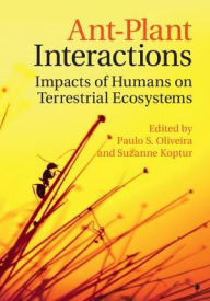 Title: Ant-Plant Interactions: Impacts of Humans on Terrestrial Ecosystems, Author: Paulo S. Oliveira