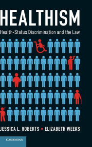Title: Healthism: Health-Status Discrimination and the Law, Author: Jessica L. Roberts