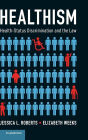 Healthism: Health-Status Discrimination and the Law