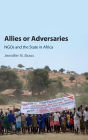 Allies or Adversaries: NGOs and the State in Africa