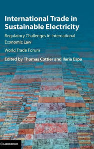 Title: International Trade in Sustainable Electricity: Regulatory Challenges in International Economic Law, Author: Thomas Cottier