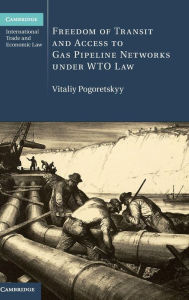 Title: Freedom of Transit and Access to Gas Pipeline Networks under WTO Law, Author: Vitaliy Pogoretskyy