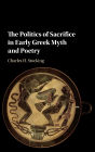 The Politics of Sacrifice in Early Greek Myth and Poetry